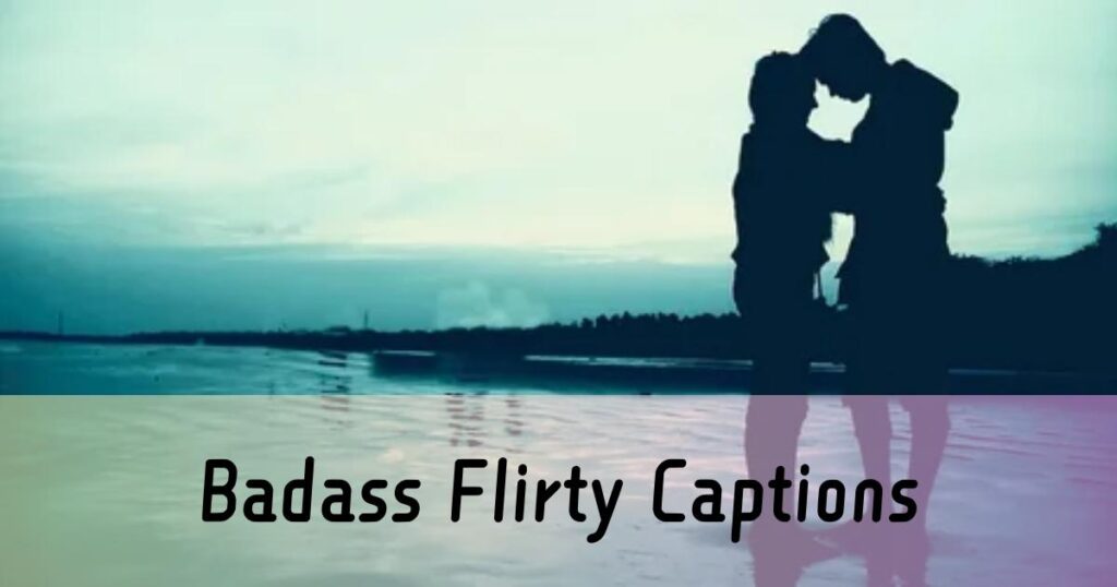 Badass Flirty Captions